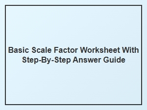 A Basic Scale Factor Worksheet with Step-by-Step Answers