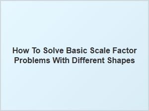 A Simple Guide to Solving Scale Factor Problems with Shapes