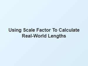 Calculating Real World Lengths with Scale Factor